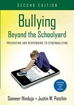 Bullying beyond the schoolyard : preventing and responding to cyberbullying / Sameer Hinduja, Justin W. Patchin.