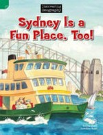 Sydney is a fun place, too! / written by Janine Scott ; illustrated by Caroline Keys.