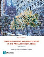 Teaching writing and representing in the primary school years / edited by Lynde Tan and Katina Zammit.