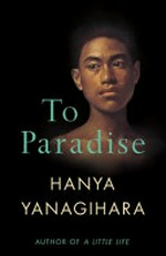 To paradise / Hanya Yanagihara.