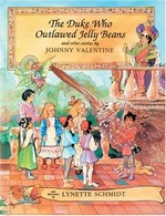 The duke who outlawed jelly beans : and other stories / by Johnny Valentine ; illustrated by Lynette Schmidt.