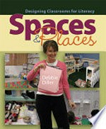 Spaces & places : designing classrooms for literacy / Debbie Diller.