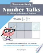 Classroom-ready number talks for 6th, 7th, and 8th grade teachers : 1,000 interactive math activities that promote conceptual understanding and computational fluency / Nancy Hughes.