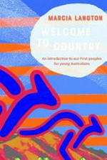 Welcome to Country : an introduction to our First peoples for young Australians / Marcia Langton.