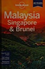 Malaysia, Singapore & Brunei / written and researched by Simon Richmond ... [et al.].