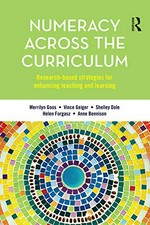 Numeracy across the curriculum : research-based strategies for enhancing teaching and learning / Merrilyn Goos, Vince Geiger, Shelley Dole, Helen Forgasz, Anne Bennison.