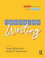 Teaching writing : effective approaches for the middle years / edited by Tessa Daffern and Noella M. Mackenzie.