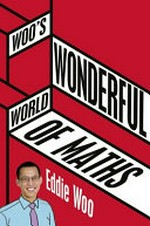 Woo's wonderful world of maths / Eddie Woo.
