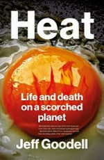 Heat : life and death on a scorched planet / Jeff Goodell.