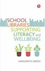 School libraries supporting literacy and wellbeing / Margaret K. Merga.