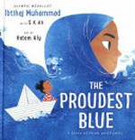 The proudest blue : a story of hijab and family / Ibtihaj Muhammad with S.K. Ali ; illustrated by Hatem Aly.