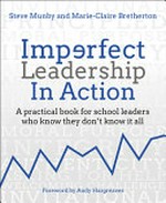 Imperfect leadership in action : a practical book for school leaders who know they don't know it all / Steve Munby, Marie-Claire Bretherton ; foreword by Andy Hargreaves.