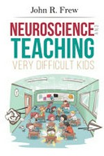 Neuroscience and teaching very difficult kids / John R. Frew.
