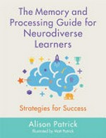The memory and processing guide for neurodiverse learners / by Alison Patrick ; illustrated by Matthew Patrick.