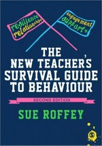 The new teacher's survival guide to behaviour / Sue Roffey.