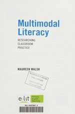 Multimodal literacy : researching classroom practice / Maureen Walsh.