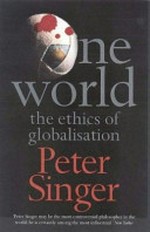 One world : the ethics of globalisation / Peter Singer.