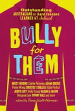 Bully for them / edited by Fiona Scott-Norman.