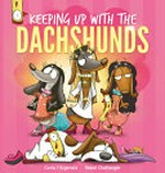 Keeping up with the Dachshunds / Carla Fitzgerald ; illustrated by Rebel Challenger.