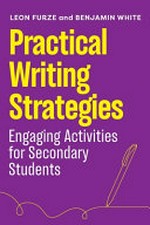Practical writing strategies : engaging activities for secondary students / Leon Furze and Benjamin White.