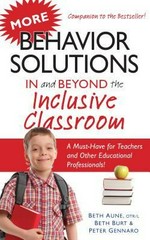 More behavior solutions in and beyond the inclusive classroom / Beth Aune, Beth Burt, Peter Gennaro.