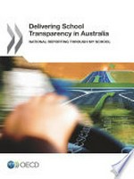 Delivering school transparency in Australia : national reporting through My School / Organisation for Economic Co-operation and Development.