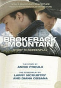 Brokeback Mountain : story to screenplay / Annie Proulx, Larry McMurtry and Diana Ossana.