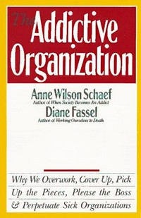 The addictive organization / Anne Wilson Schaef and Diane Fassel.