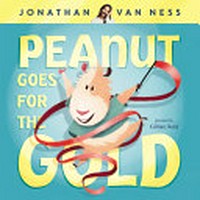 Peanut goes for the gold / Jonathan Van Ness ; illustrated by Gillian Reid.