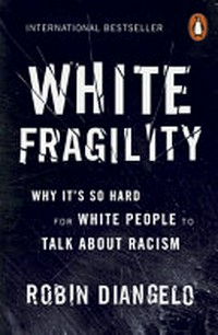 White fragility : why it's so hard for white people to talk about racism / Robin DiAngelo.