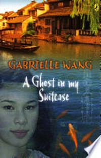 A ghost in my suitcase / Gabrielle Wang ; with illustrations by the author.