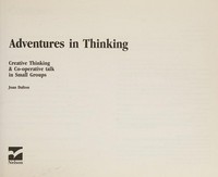 Adventures in thinking : creative thinking and cooperative talk in small groups / Joan Dalton.
