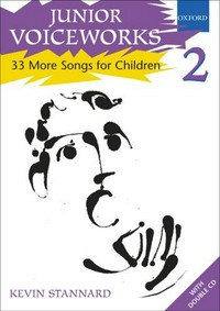 Junior voiceworks 2 : 33 more songs for children / compiled and written by Kevin Stannard.