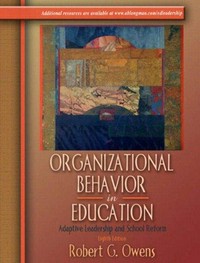 Organizational behavior in education : adaptive leadership and school reform / Robert G. Owens.
