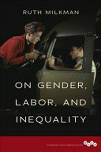 On gender, labor, and inequality / Ruth Milkman.