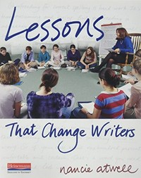Lessons that change writers / Nancie Atwell.