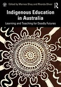 Indigenous education in Australia : learning and teaching for deadly futures / edited by Marnee Shay and Rhonda Oliver.