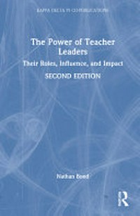 The power of teacher leaders : their roles, influence, and impact / edited by Nathan Bond.