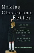 Making classrooms better : 50 practical applications of mind, brain, and education science / Tracey Tokuhama-Espinosa.