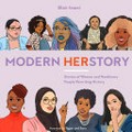 Modern HERstory : stories of women and nonbinary people rewriting history / Blair Imani ; foreword by Tegan and Sara ; illustrated by Monique Le.