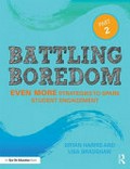 Battling boredom part 2 : even more strategies to spark student engagement / by Bryan Harris and Lisa Bradshaw.