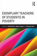 Exemplary teachers of students in poverty / edited by Geoff Munns, Wayne Sawyer, Bronwyn Cole.