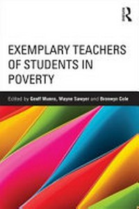 Exemplary teachers of students in poverty / edited by Geoff Munns, Wayne Sawyer, Bronwyn Cole.