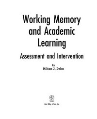 Working memory and academic learning : assessment and intervention / by Milton J. Dehn.