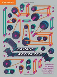 Drama reloaded / Peter Elliott, Ned Manning, Margaret Saltau ; consulting editor, Elizabeth Surbey.