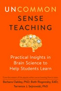 Uncommon sense teaching : practical insights in brain science to help students learn / Barbara Oakley, Beth Rogowsky and Terrence Sejnowski.