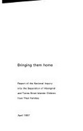 Bringing them home : report of the National Inquiry into the separation of Aboriginal and Torres Strait Islander children from their families / [Commissioner: Ronald Wilson]