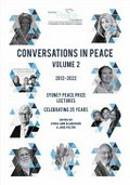 Conversations in peace : volume 2 : the Sydney Peace Prize lectures 2012-2022 : celebrating 25 years / edited by Lynda-Ann Blanchard and Jane Fulton.