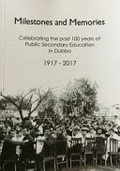 Milestones and memories : celebrating the past 100 years of public secondary education in Dubbo : 1917-2017 / Pam Bell (Hetherington), editor ; [foreword by] S Bruce Dowton MB BS MD FACMG FRACP.