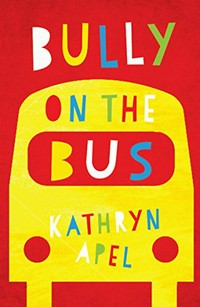 Bully on the bus / Kathryn Apel.
